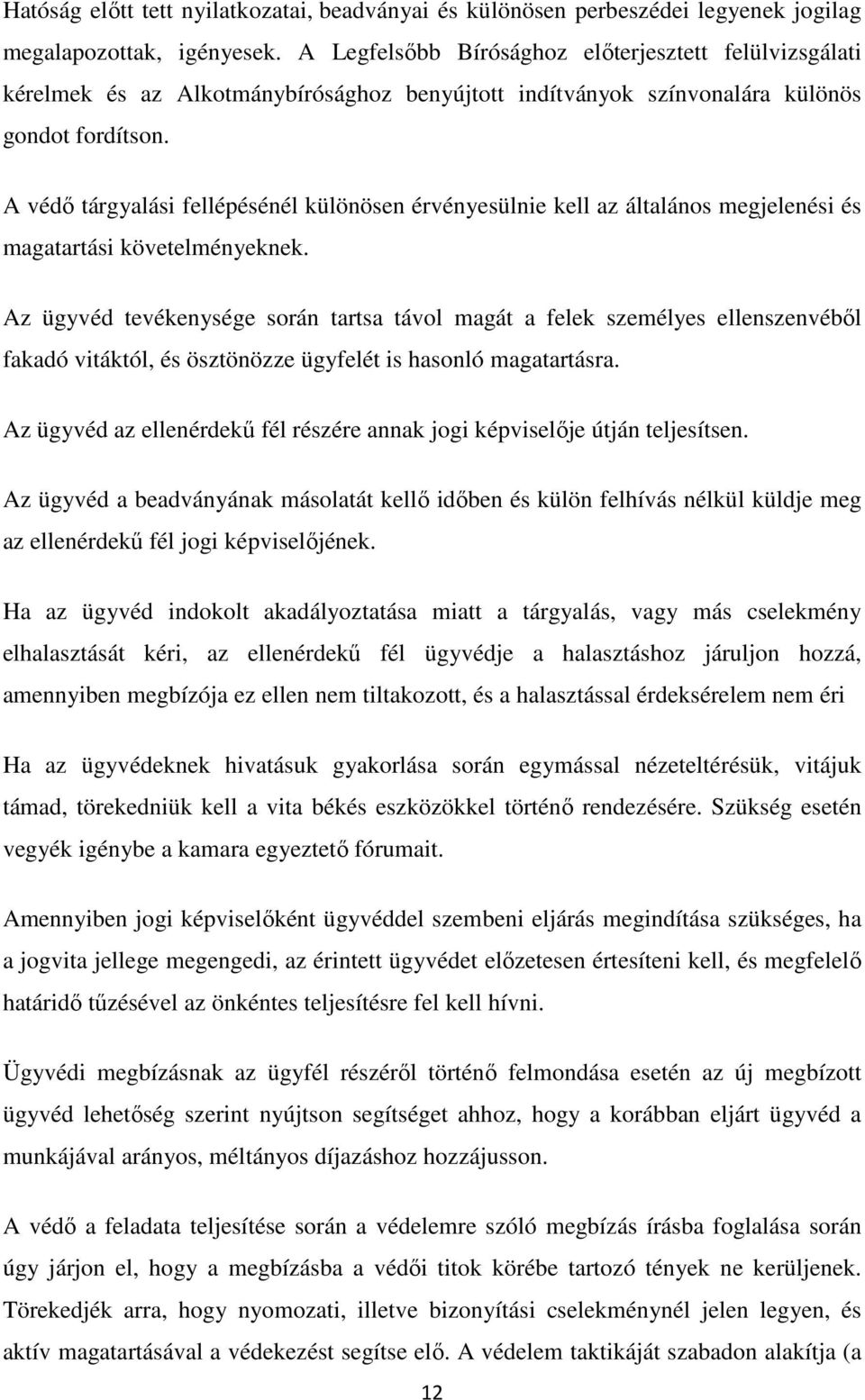 A védő tárgyalási fellépésénél különösen érvényesülnie kell az általános megjelenési és magatartási követelményeknek.