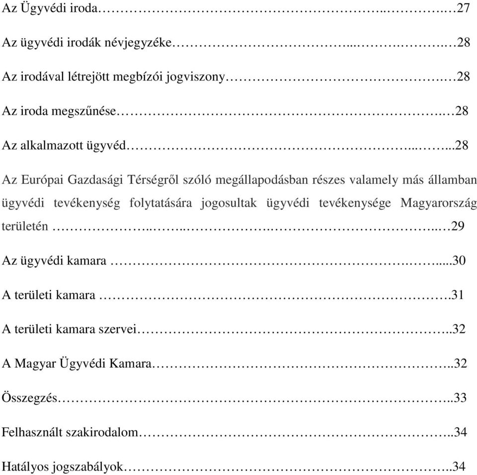 .....28 Az Európai Gazdasági Térségről szóló megállapodásban részes valamely más államban ügyvédi tevékenység folytatására