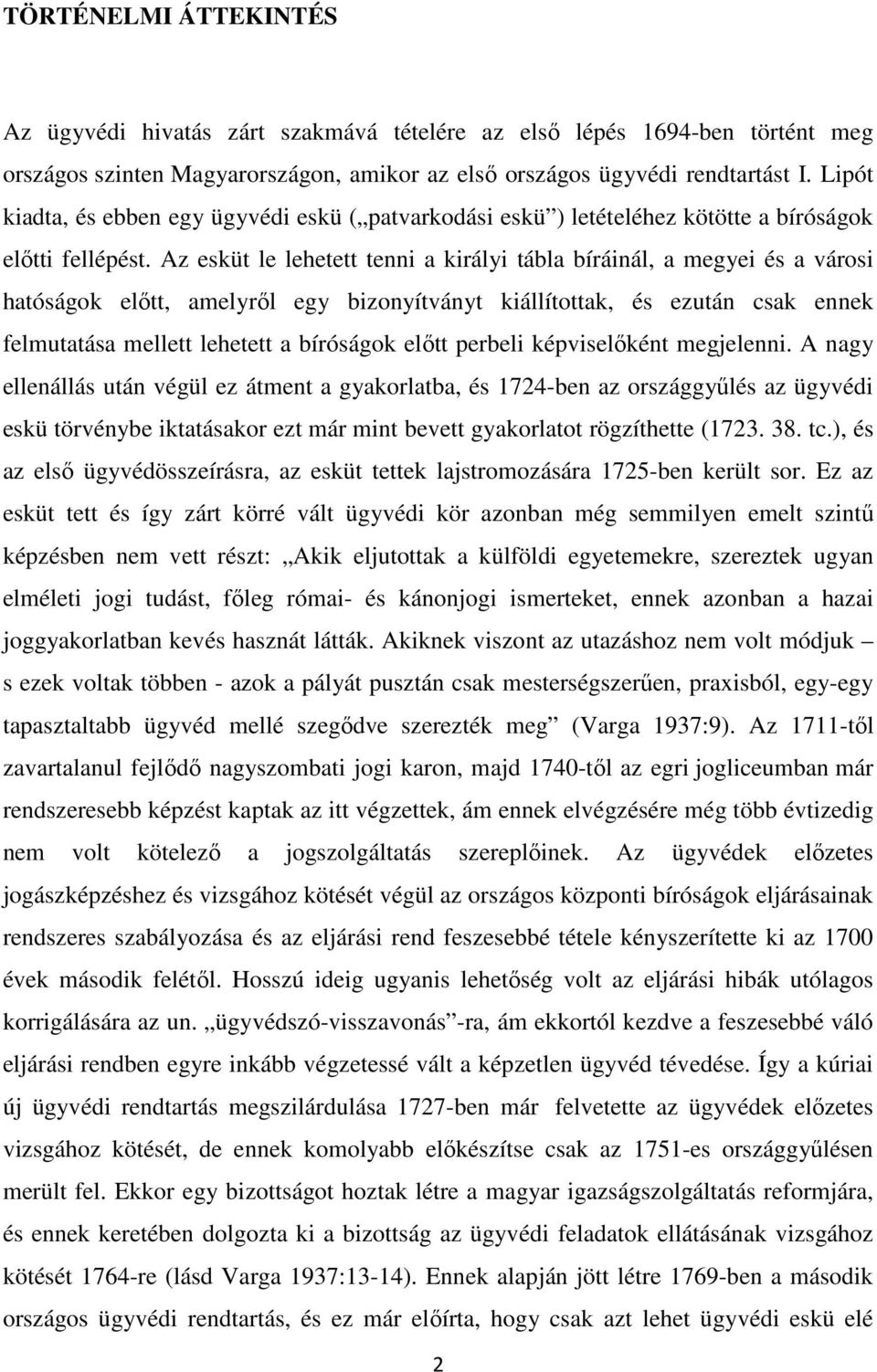 Az esküt le lehetett tenni a királyi tábla bíráinál, a megyei és a városi hatóságok előtt, amelyről egy bizonyítványt kiállítottak, és ezután csak ennek felmutatása mellett lehetett a bíróságok előtt