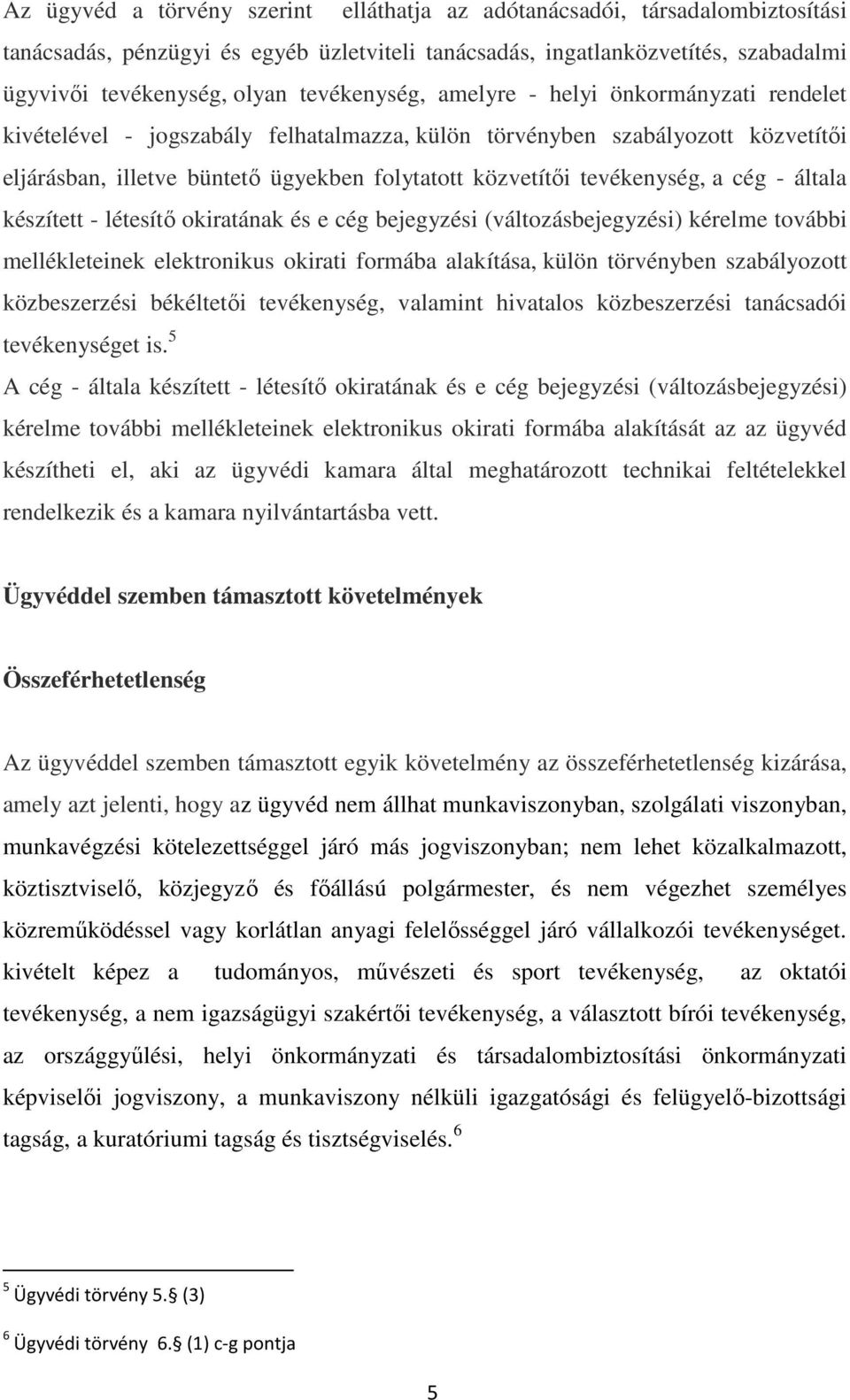 tevékenység, a cég - általa készített - létesítő okiratának és e cég bejegyzési (változásbejegyzési) kérelme további mellékleteinek elektronikus okirati formába alakítása, külön törvényben