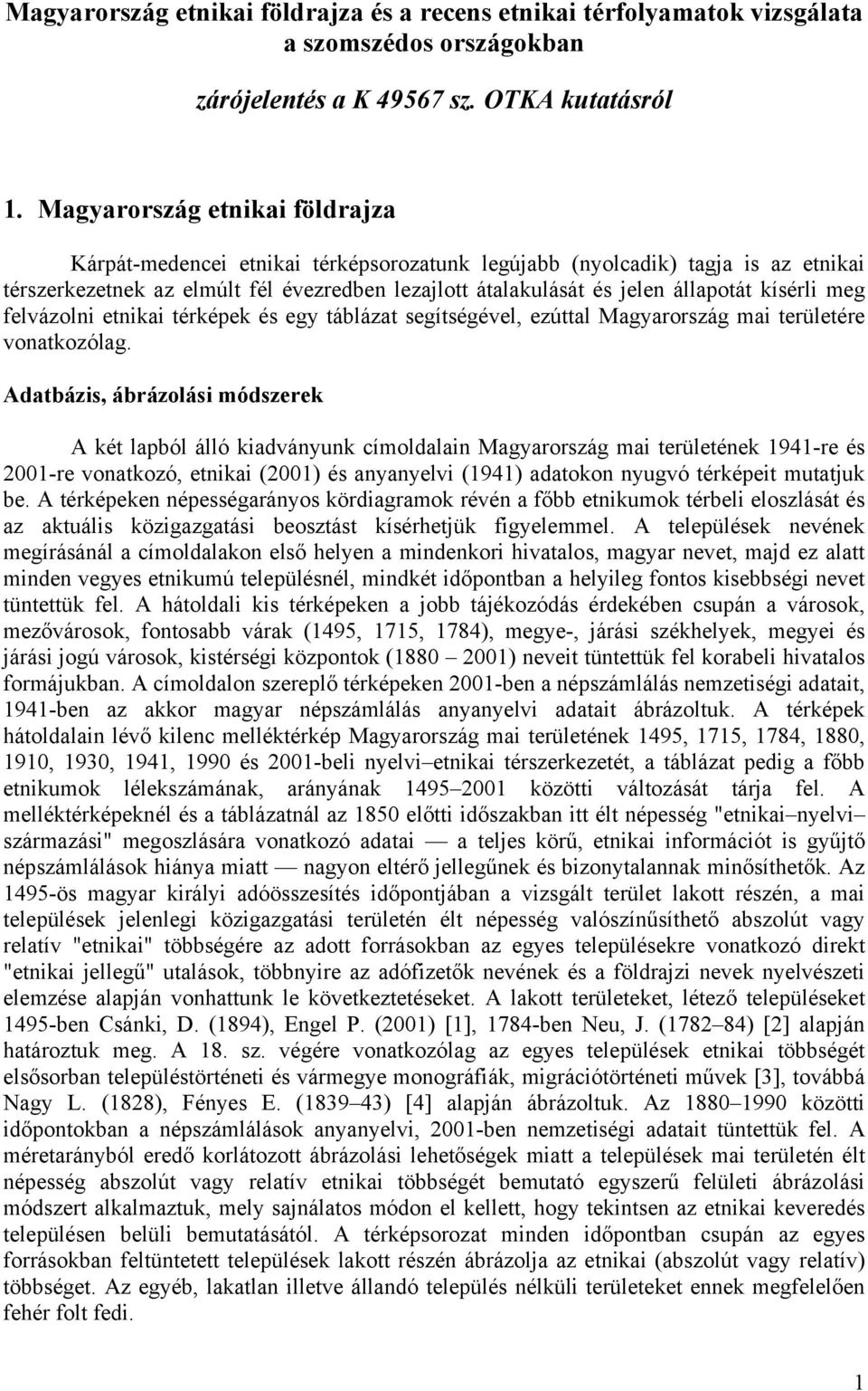 kísérli meg felvázolni etnikai térképek és egy táblázat segítségével, ezúttal Magyarország mai területére vonatkozólag.