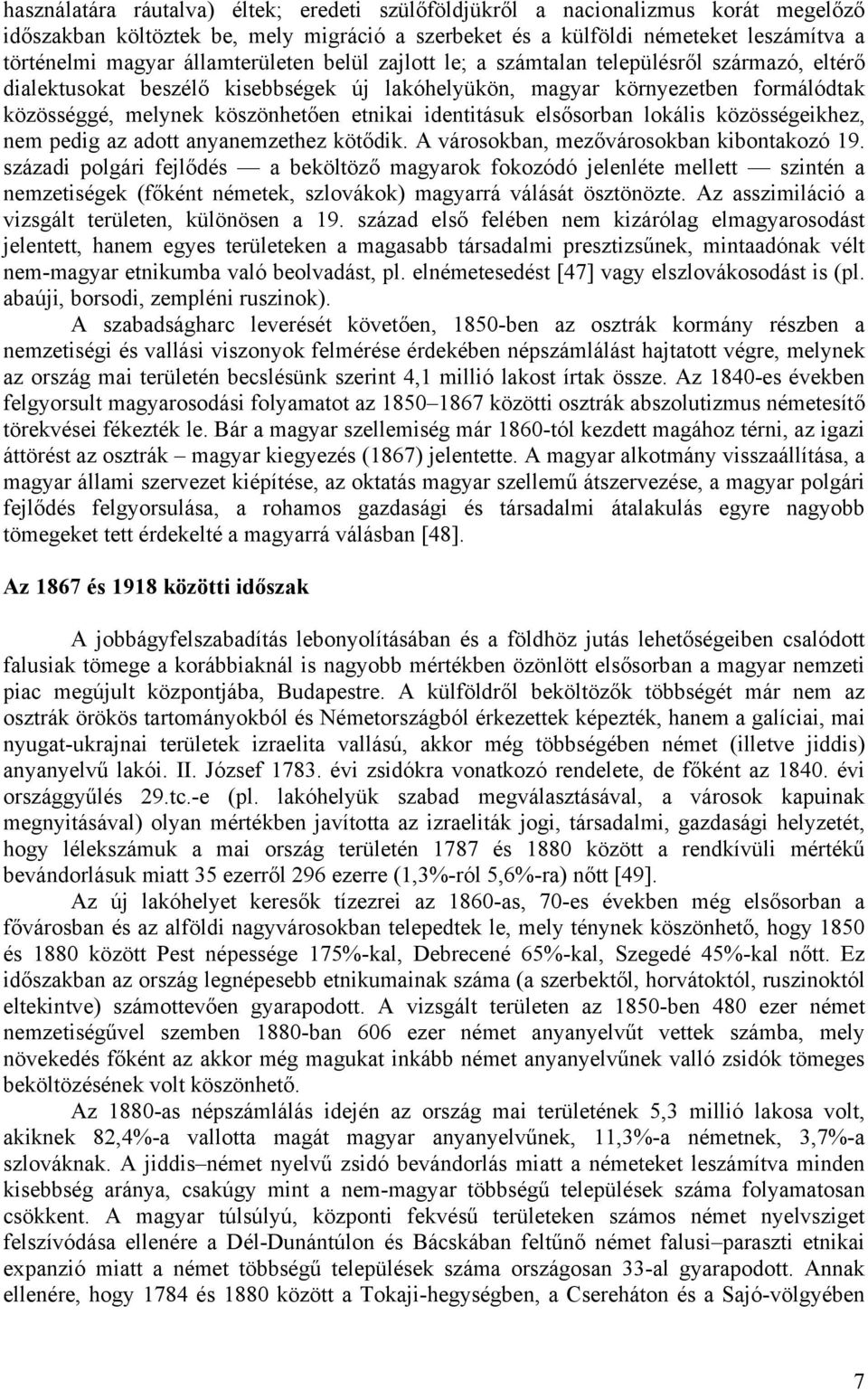 identitásuk elsősorban lokális közösségeikhez, nem pedig az adott anyanemzethez kötődik. A városokban, mezővárosokban kibontakozó 19.