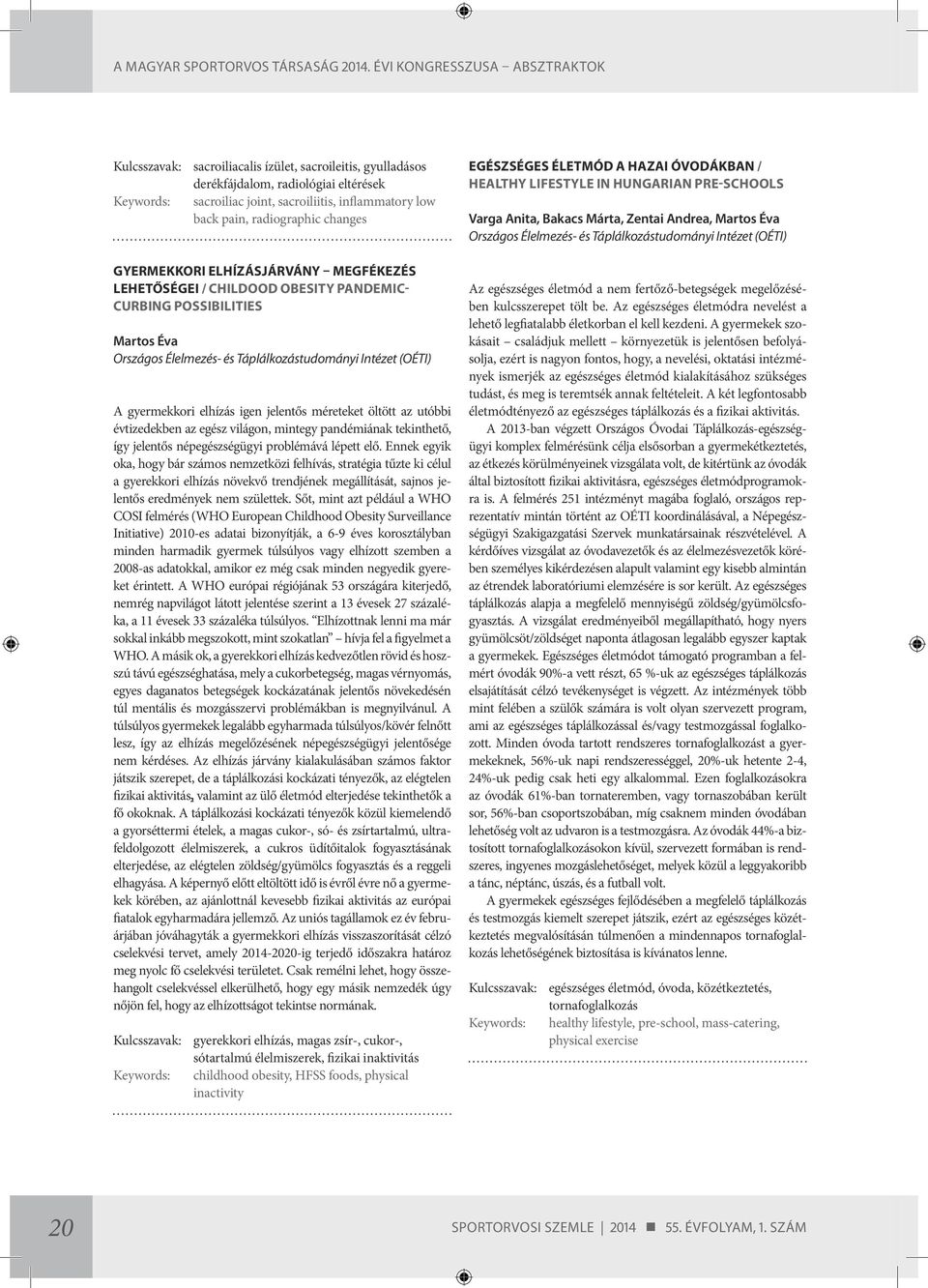 radiographic changes Gyermekkori elhízásjárvány megfékezés lehetőségei / Childood obesity pandemiccurbing possibilities Martos Éva Országos Élelmezés- és Táplálkozástudományi Intézet (OÉTI) A