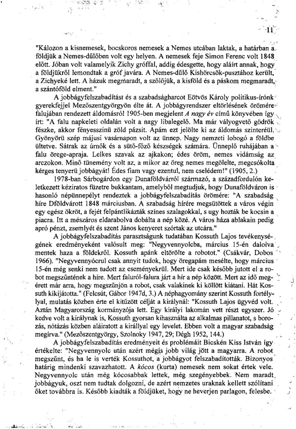 A házuk megmaradt, a szőlőjük, a kisföld és a páskom megmaradt, a szántóföld elment." A jobbágyfelszabadítást és a szabadságharcot Eötvös Károly politikus-írónk gyerekfejjel Mezőszentgyörgyön élte át.