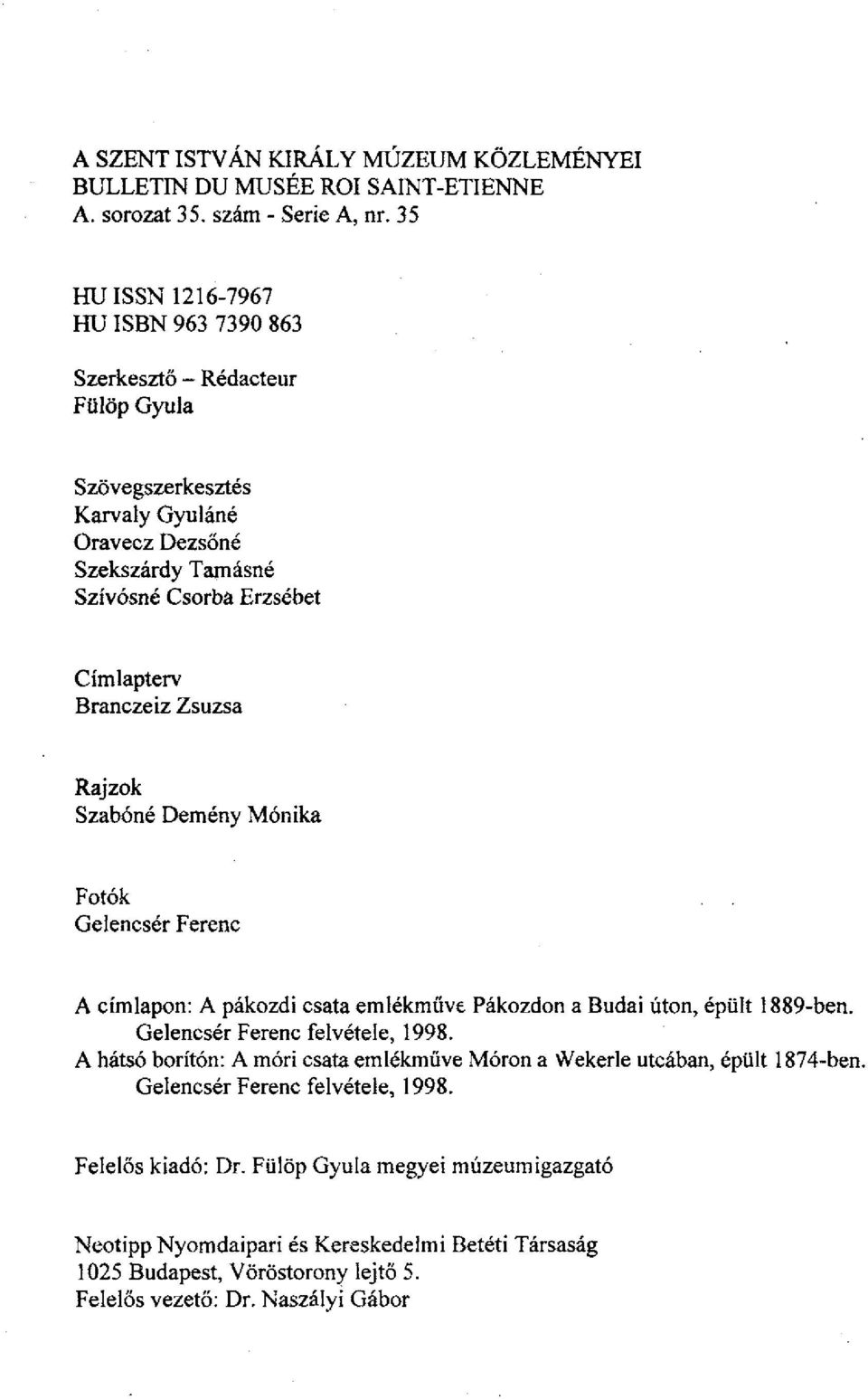 Branczeiz Zsuzsa Rajzok Szabóné Demény Mónika Fotók Gelencsér Ferenc A címlapon: A pákozdi csata emlékműve Pákozdon a Budai úton, épült 1889-ben. Gelencsér Ferenc felvétele, 1998.