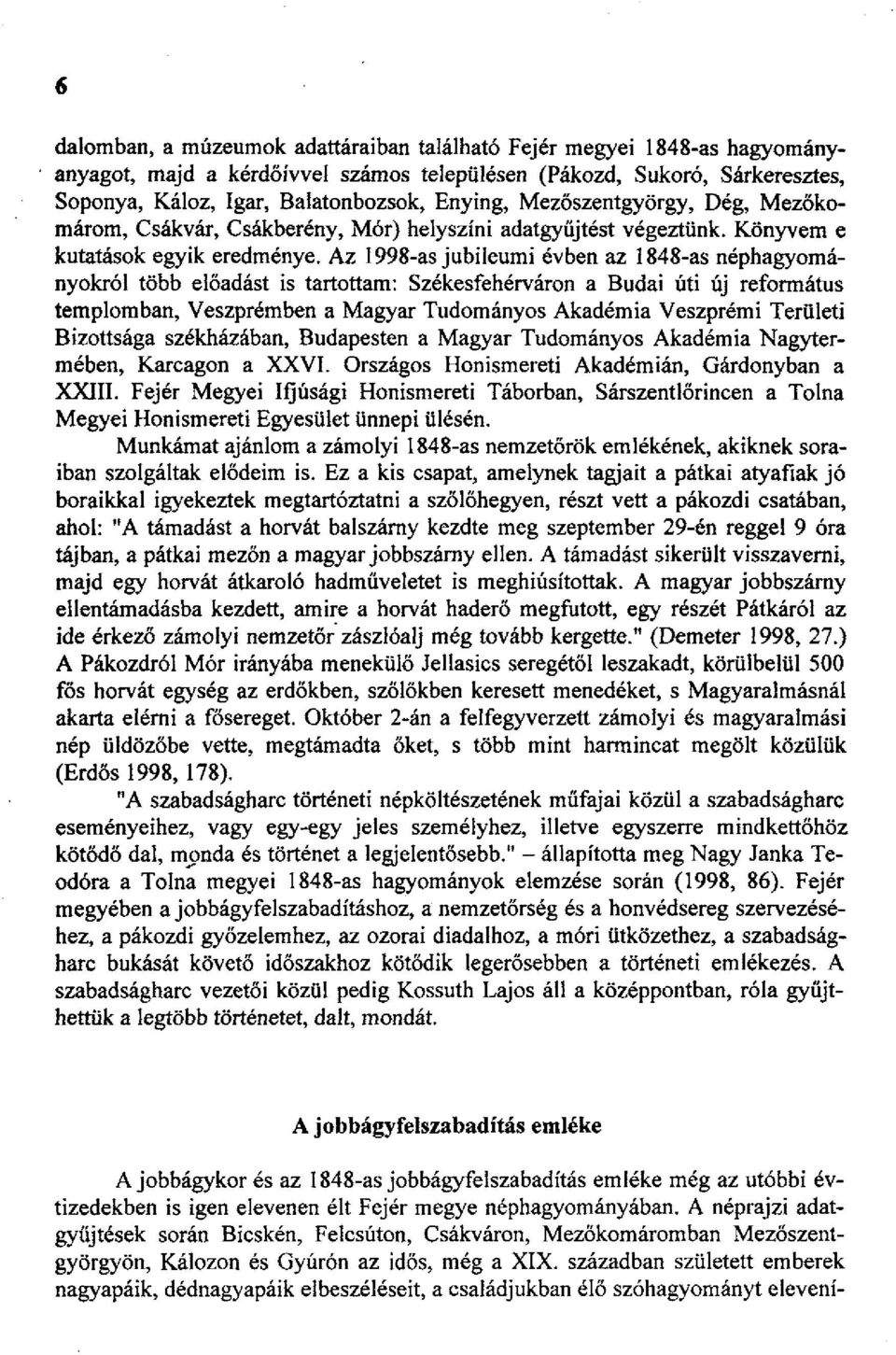 Az 1998-as jubileumi évben az 1848-as néphagyományokról több előadást is tartottam: Székesfehérváron a Budai úti új református templomban, Veszprémben a Magyar Tudományos Akadémia Veszprémi Területi