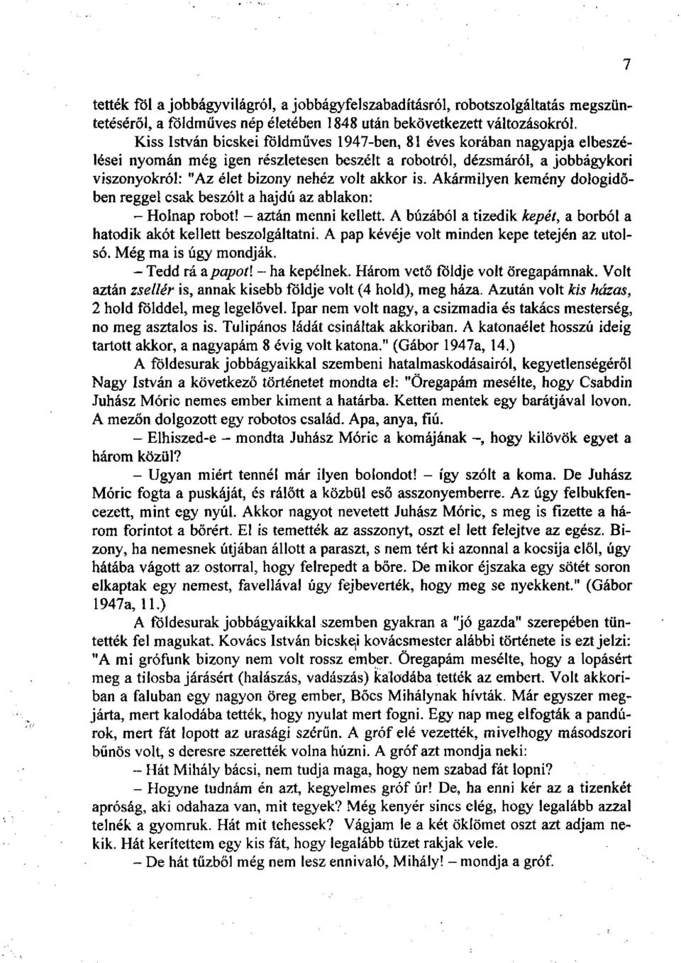 is. Akármilyen kemény dologidőben reggel csak beszólt a hajdú az ablakon: - Holnap robot! - aztán menni kellett. A búzából a tizedik kepét, a borból a hatodik akót kellett beszolgáltatni.