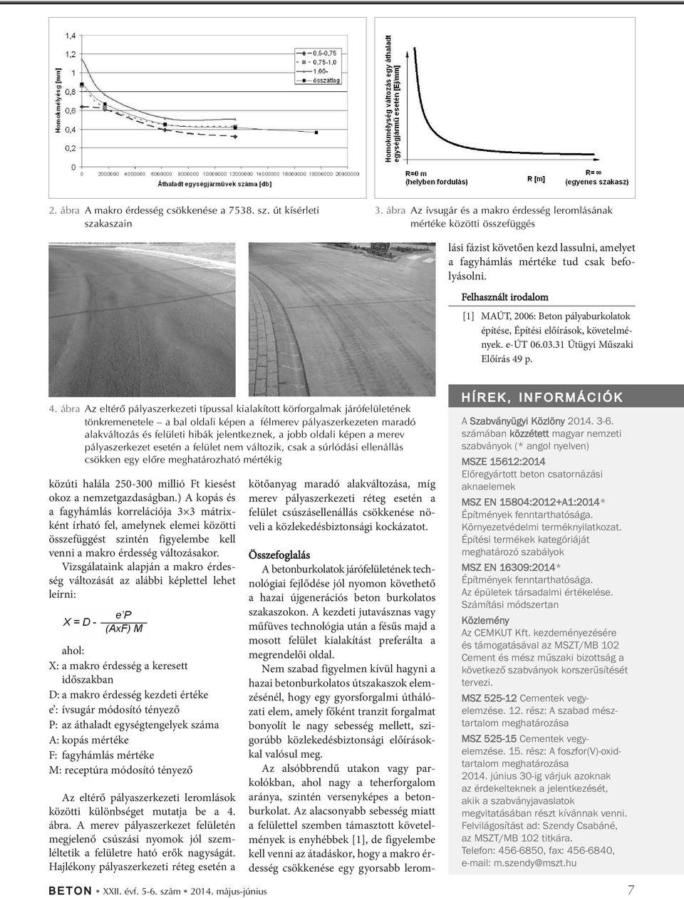 Felhasznált irodalom [1] MAÚT, 2006: Beton pályaburkolatok építése, Építési előírások, követelmé - nyek. e-út 06.03.31 Útügyi Műszaki Előírás 49