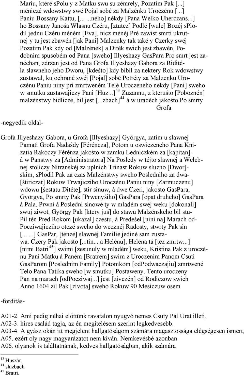 Pozatim Pak kdy od [Malzénék] a Diték swich jest zbawén, Podobnim spusobém od Pana [sweho] Illyeshazy GasPara Pro smrt jest zanéchan, zdrzan jest od Pana Grofa Illyeshazy Gabora za Riditéla slawneho