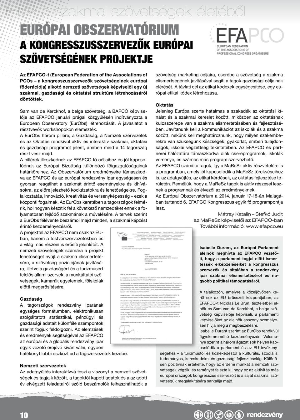 Sam van de Kerckhof, a belga szövetség, a BAPCO képviselője az EFAPCO januári prágai közgyűlésén indítványozta a European Observatory (EurObs) létrehozását.