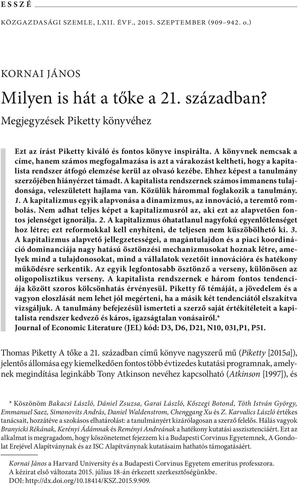 A könyvnek nemcsak a címe, hanem számos megfogalmazása is azt a várakozást keltheti, hogy a kapitalista rendszer átfogó elemzése kerül az olvasó kezébe.