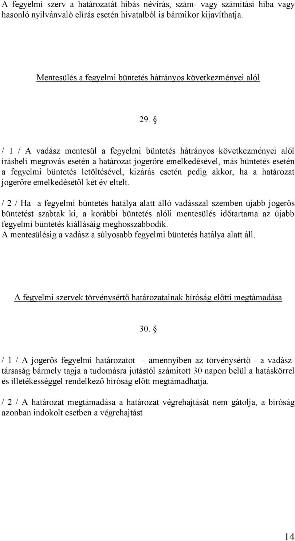 / 1 / A vadász mentesül a fegyelmi büntetés hátrányos következményei alól írásbeli megrovás esetén a határozat jogerőre emelkedésével, más büntetés esetén a fegyelmi büntetés letöltésével, kizárás