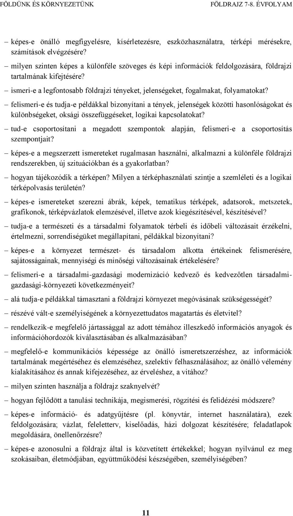 felismeri-e és tudja-e példákkal bizonyítani a tények, jelenségek közötti hasonlóságokat és különbségeket, oksági összefüggéseket, logikai kapcsolatokat?