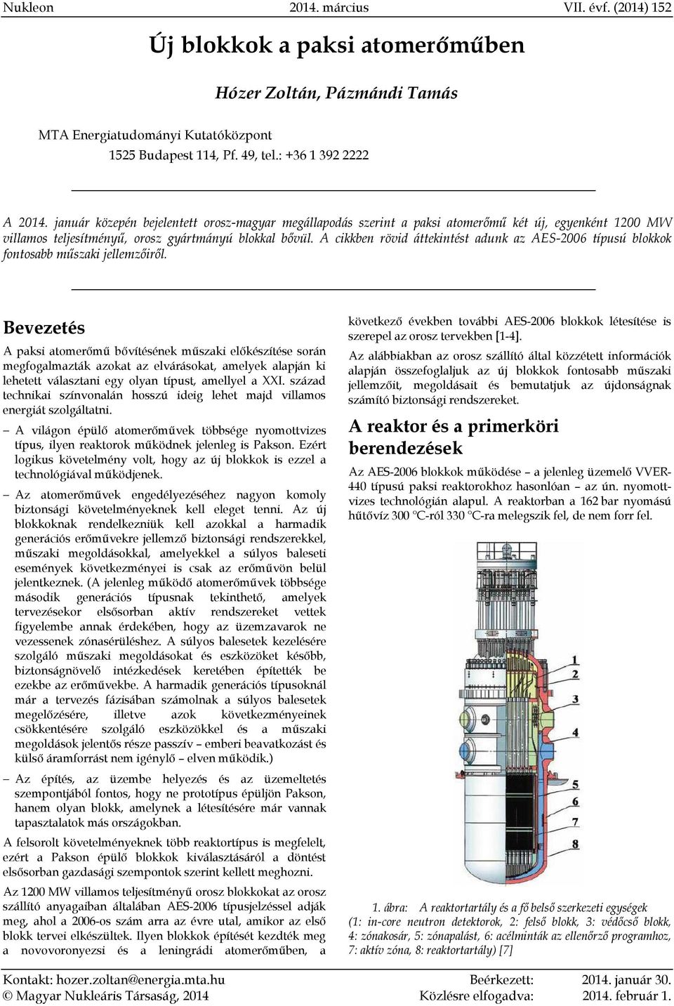 A cikkben rövid áttekintést adunk az AES-2006 típusú blokkok fontosabb műszaki jellemzőiről.