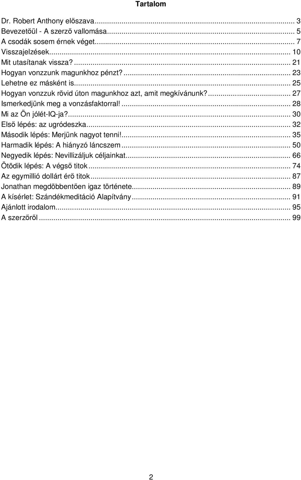 ... 28 Mi az Ön jólét-iq-ja?... 30 Els lépés: az ugródeszka... 32 Második lépés: Merjünk nagyot tenni!... 35 Harmadik lépés: A hiányzó láncszem.