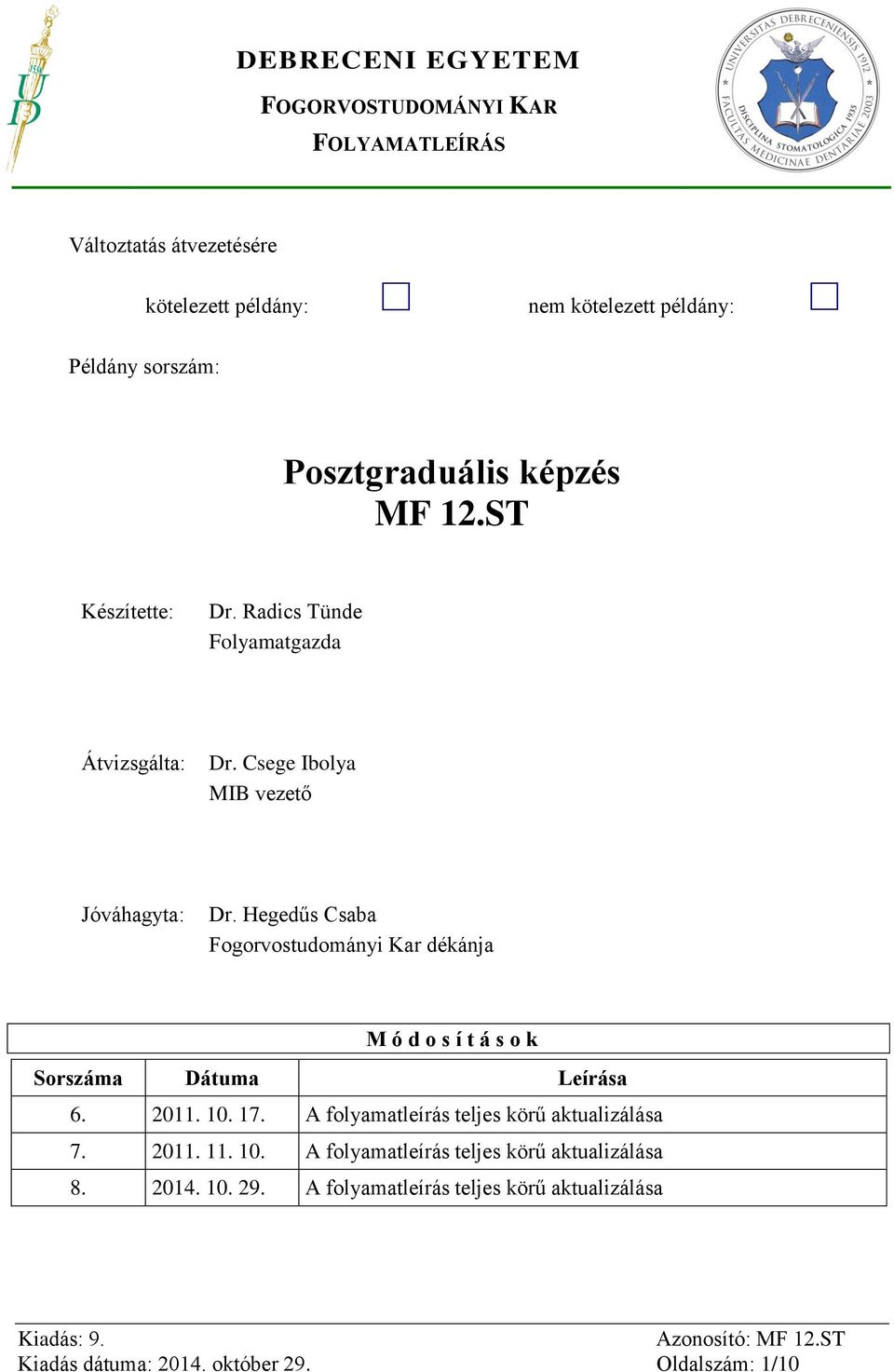 Hegedűs Csaba Fogorvostudományi Kar dékánja M ó d o s í t á s o k Sorszáma Dátuma Leírása 6. 2011. 10. 17.