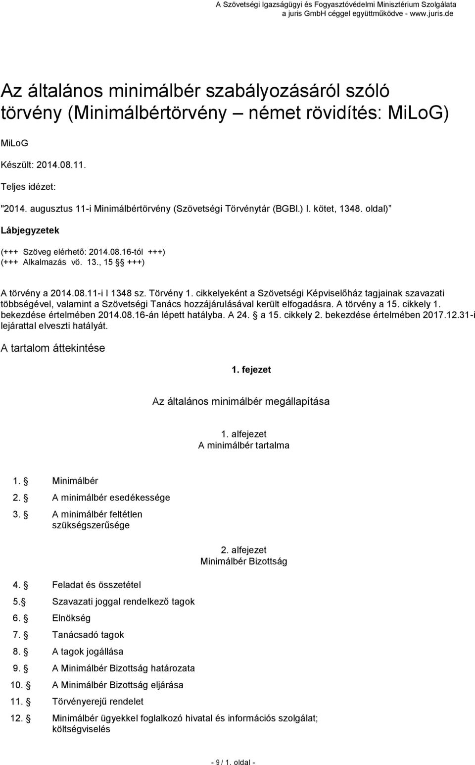 Törvény 1. cikkelyeként a Szövetségi Képviselőház tagjainak szavazati többségével, valamint a Szövetségi Tanács hozzájárulásával került elfogadásra. A törvény a 15. cikkely 1.