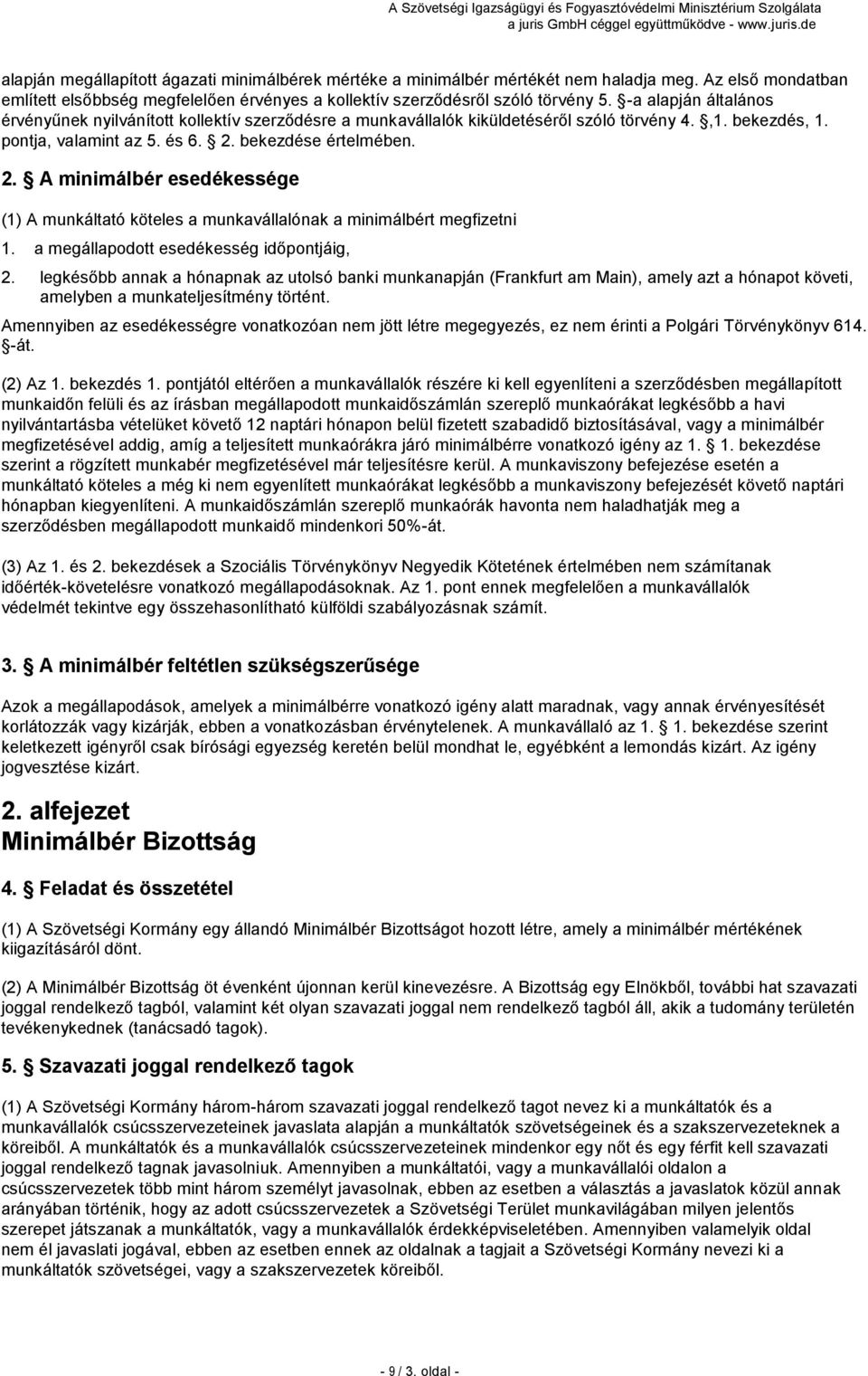 bekezdése értelmében. 2. A minimálbér esedékessége (1) A munkáltató köteles a munkavállalónak a minimálbért megfizetni 1. a megállapodott esedékesség időpontjáig, 2.