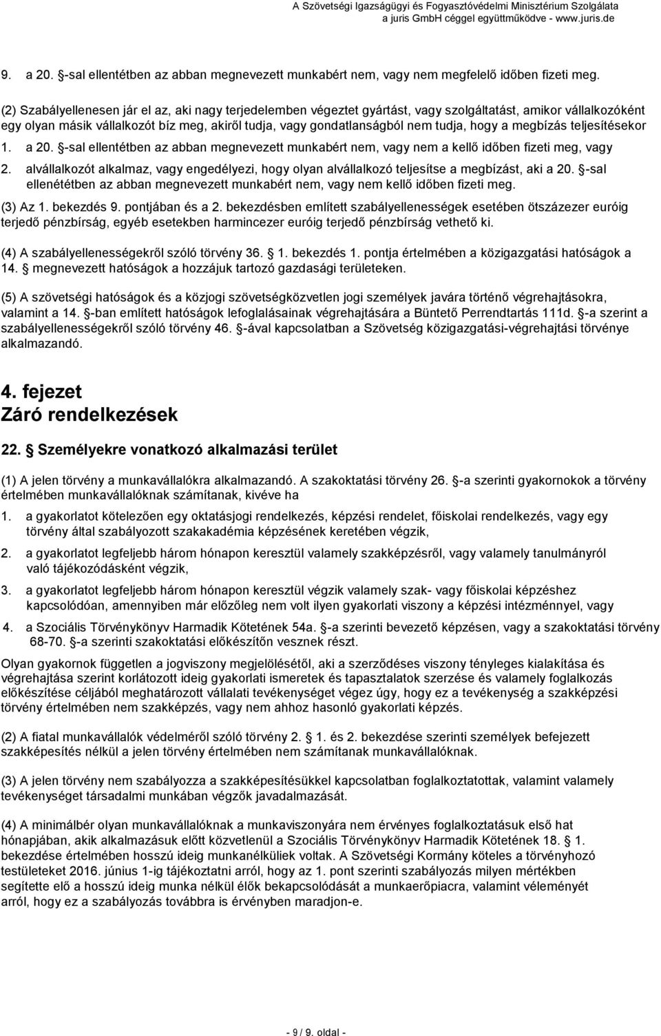 hogy a megbízás teljesítésekor 1. a 20. -sal ellentétben az abban megnevezett munkabért nem, vagy nem a kellő időben fizeti meg, vagy 2.