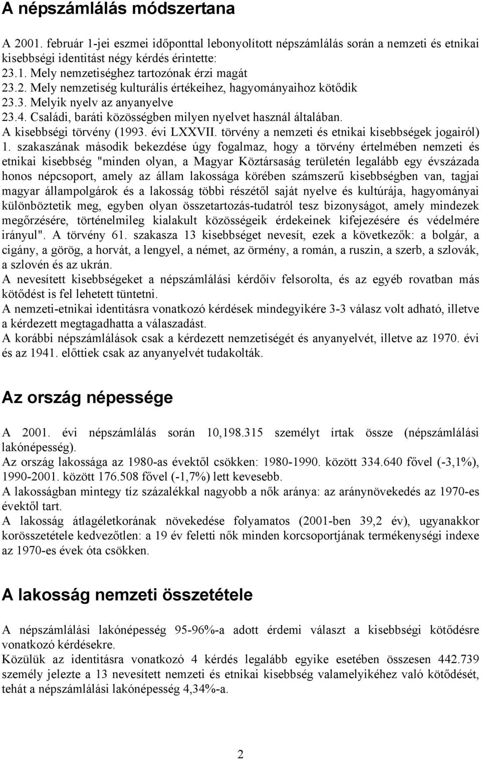 évi LXXVII. törvény a nemzeti és etnikai kisebbségek jogairól) 1.