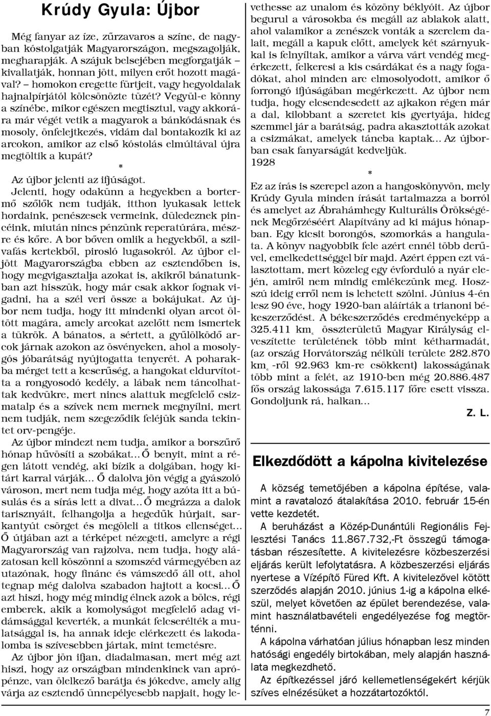 Vegyül-e könny a színébe, mikor egészen megtisztul, vagy akkorára már végét vetik a magyarok a bánkódásnak és mosoly, önfelejtkezés, vidám dal bontakozik ki az arcokon, amikor az első kóstolás