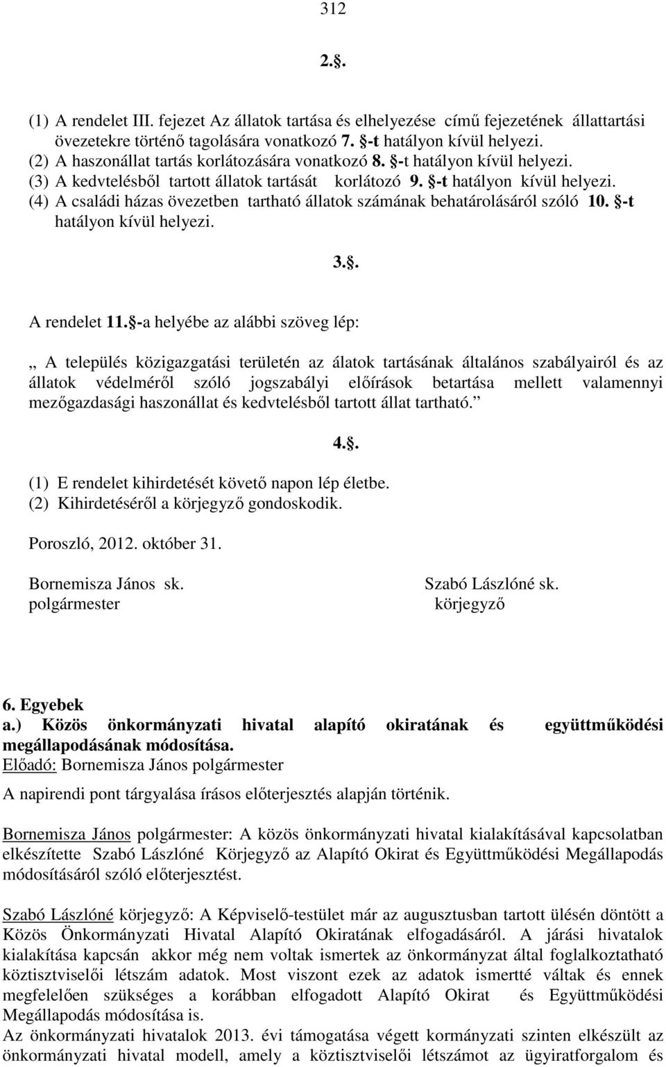 -t hatályon kívül helyezi. 3.. A rendelet 11.