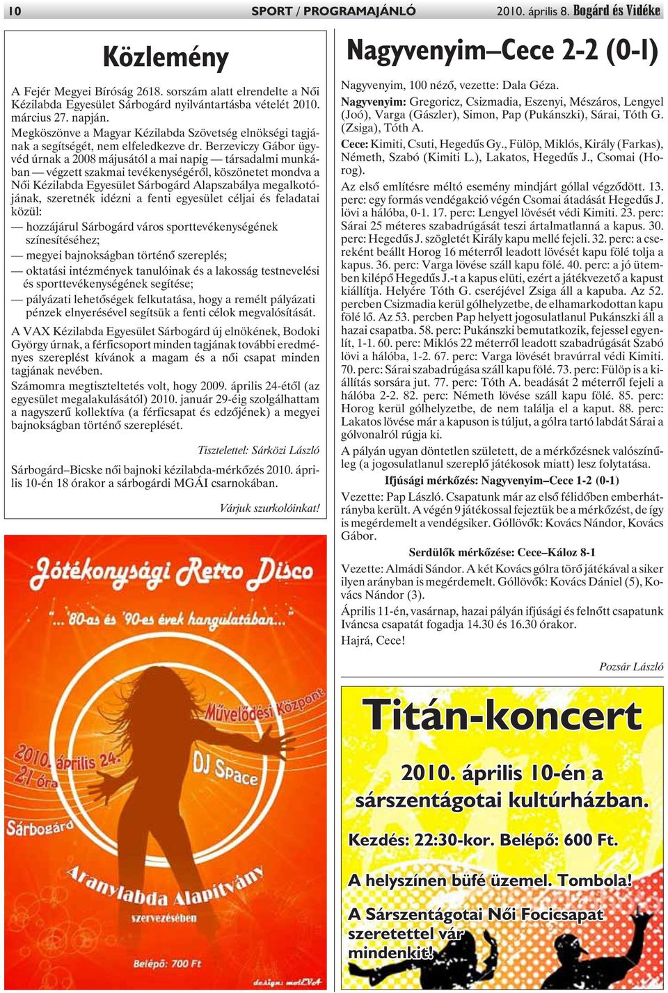 Berzeviczy Gábor ügyvéd úrnak a 2008 májusától a mai napig társadalmi munkában végzett szakmai tevékenységérõl, köszönetet mondva a Nõi Kézilabda Egyesület Sárbogárd Alapszabálya megalkotójának,