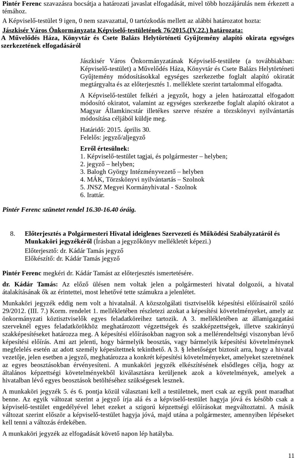 ) határozata: A Művelődés Háza, Könyvtár és Csete Balázs Helytörténeti Gyűjtemény alapító okirata egységes szerkezetének elfogadásáról Jászkisér Város Önkormányzatának Képviselő-testülete (a