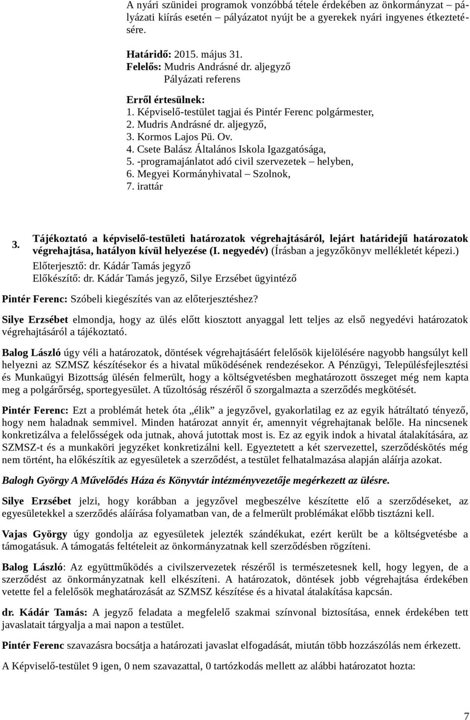 Csete Balász Általános Iskola Igazgatósága, 5. -programajánlatot adó civil szervezetek helyben, 6. Megyei Kormányhivatal Szolnok, 7. irattár 3.