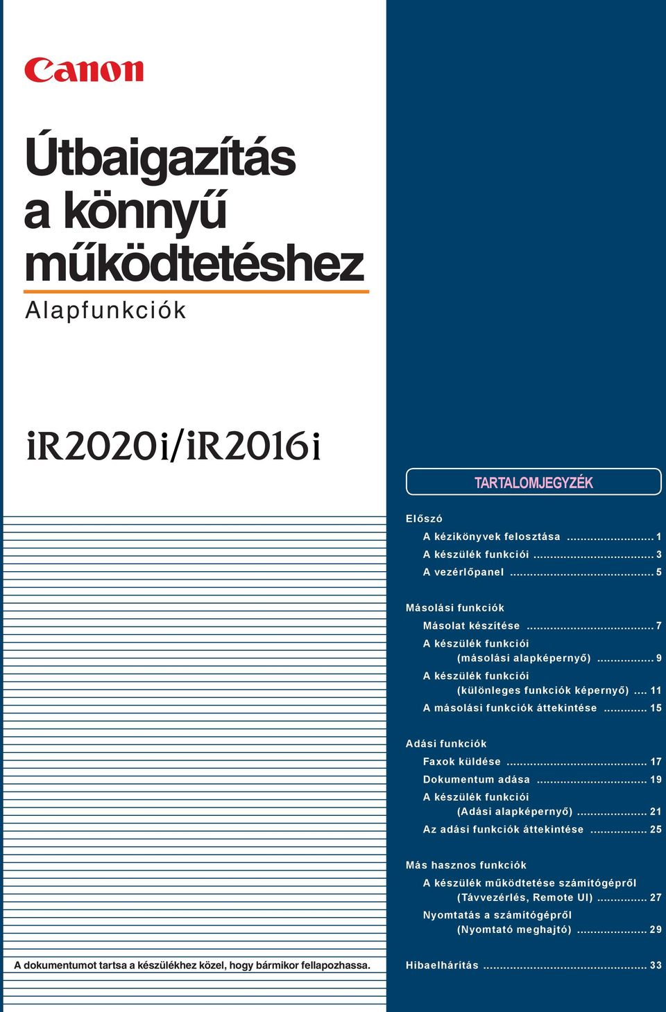 .. 5 Adási Faxok küldése... 7 Dokumentum adása... 9 A készülék i (Adási alapképernyő)... Az adási áttekintése.