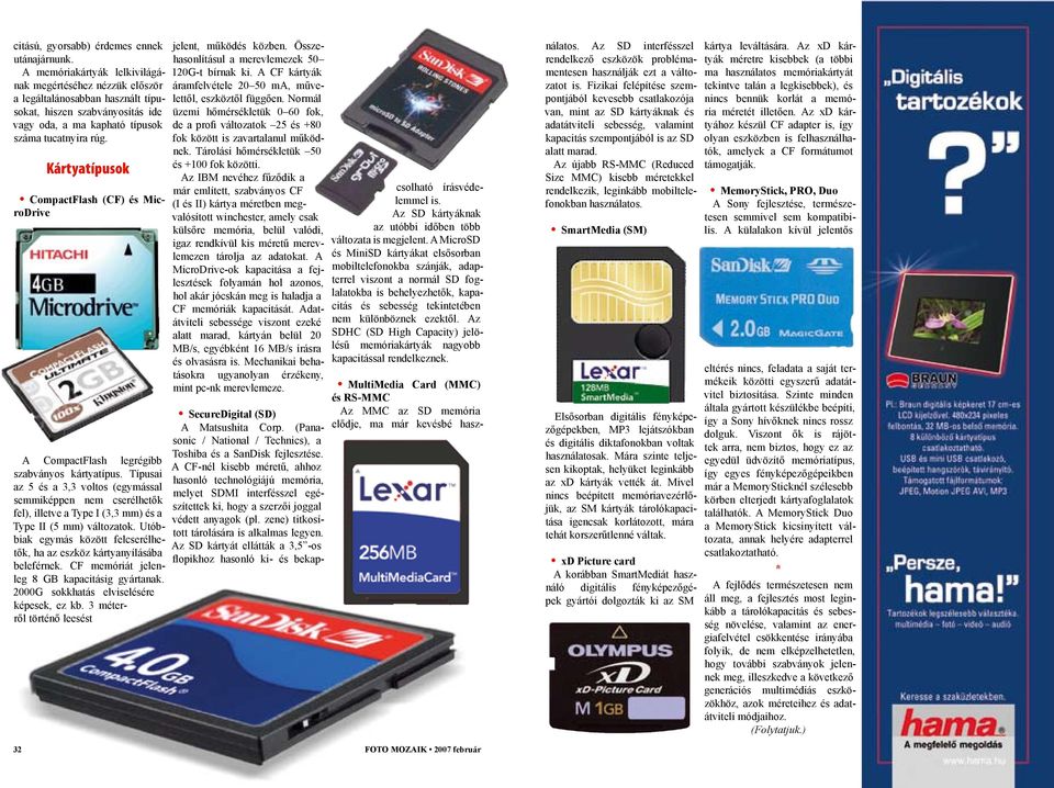 Kártyatípusok CompactFlash (CF) és MicroDrive A CompactFlash legrégibb szabványos kártyatípus.