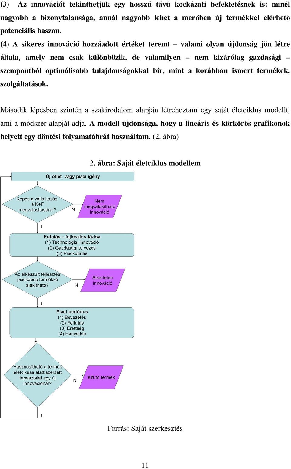 tulajdonságokkal bír, mint a korábban ismert termékek, szolgáltatások.