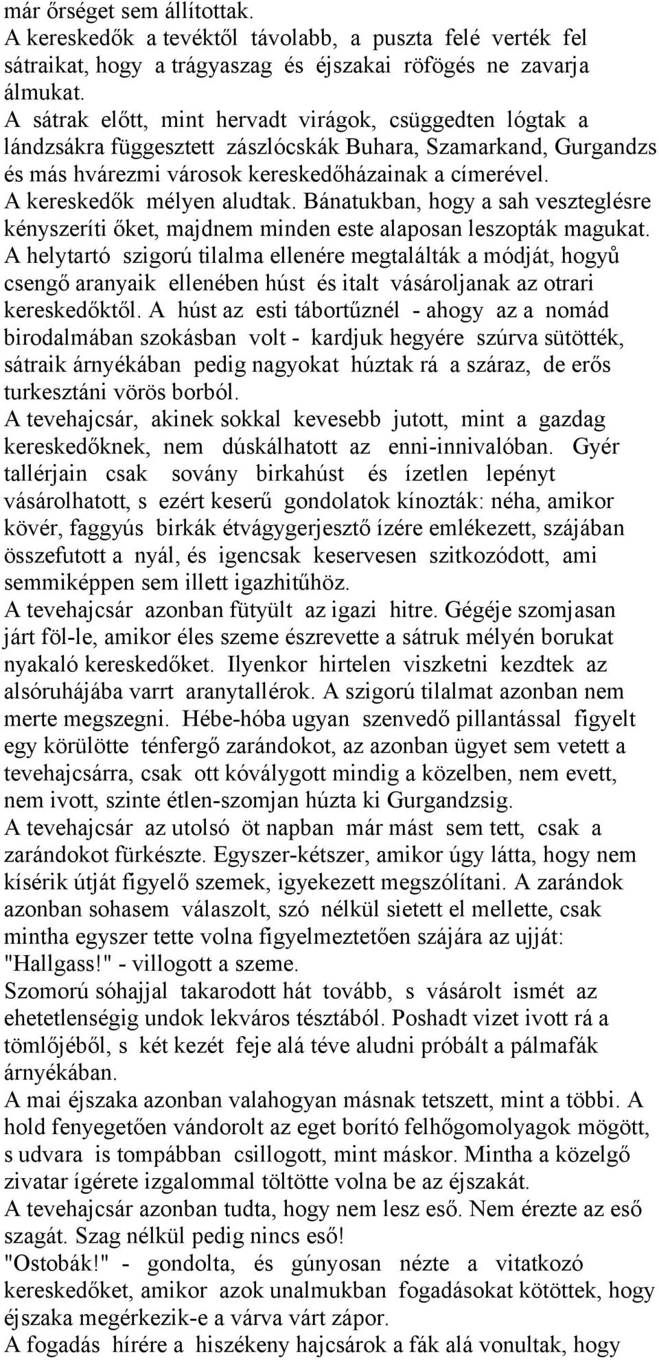 A kereskedők mélyen aludtak. Bánatukban, hogy a sah veszteglésre kényszeríti őket, majdnem minden este alaposan leszopták magukat.