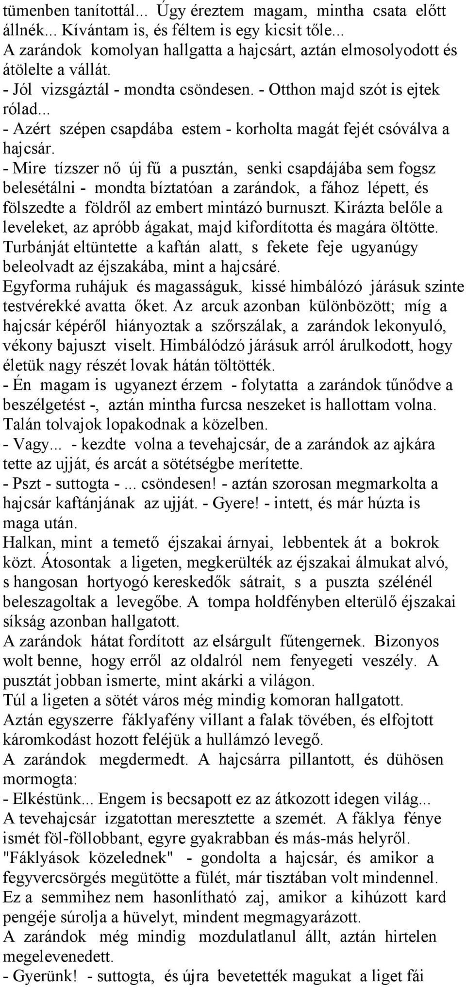 - Mire tízszer nő új fű a pusztán, senki csapdájába sem fogsz belesétálni - mondta bíztatóan a zarándok, a fához lépett, és fölszedte a földről az embert mintázó burnuszt.