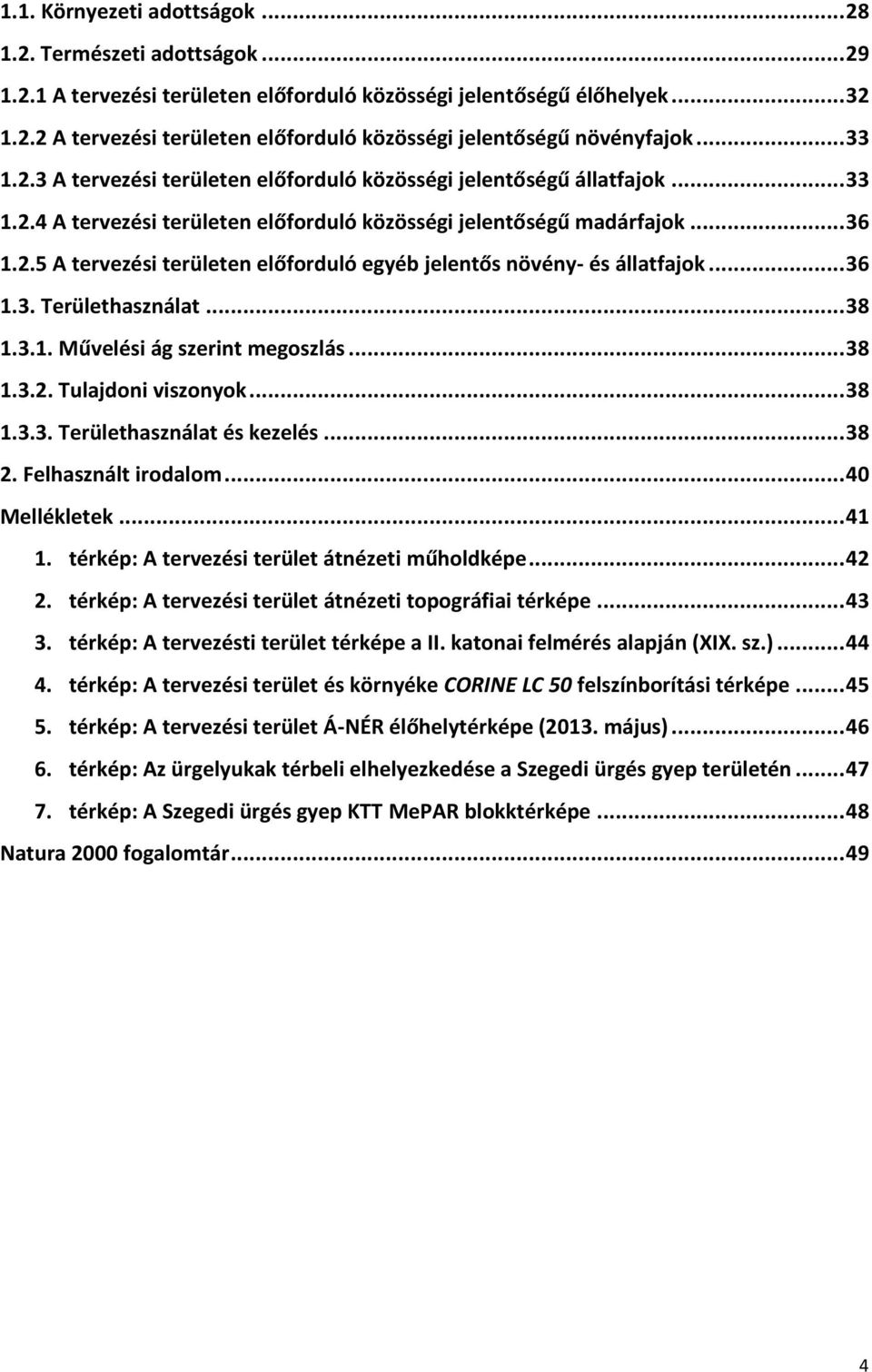 .. 36 1.3. Területhasználat... 38 1.3.1. Művelési ág szerint megoszlás... 38 1.3.2. Tulajdoni viszonyok... 38 1.3.3. Területhasználat és kezelés... 38 2. Felhasznált irodalom... 40 Mellékletek... 41 1.