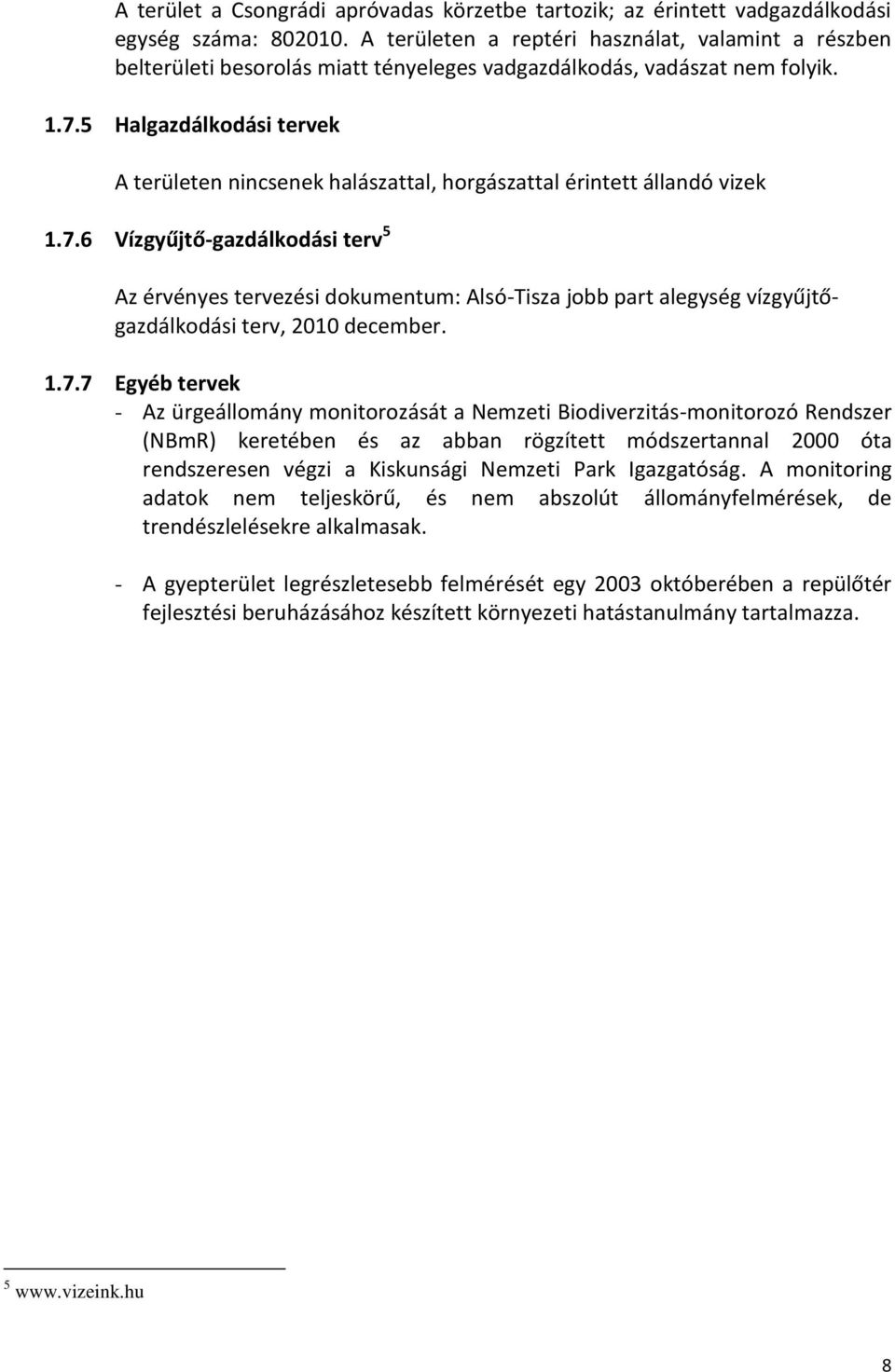 5 Halgazdálkodási tervek A területen nincsenek halászattal, horgászattal érintett állandó vizek 1.7.