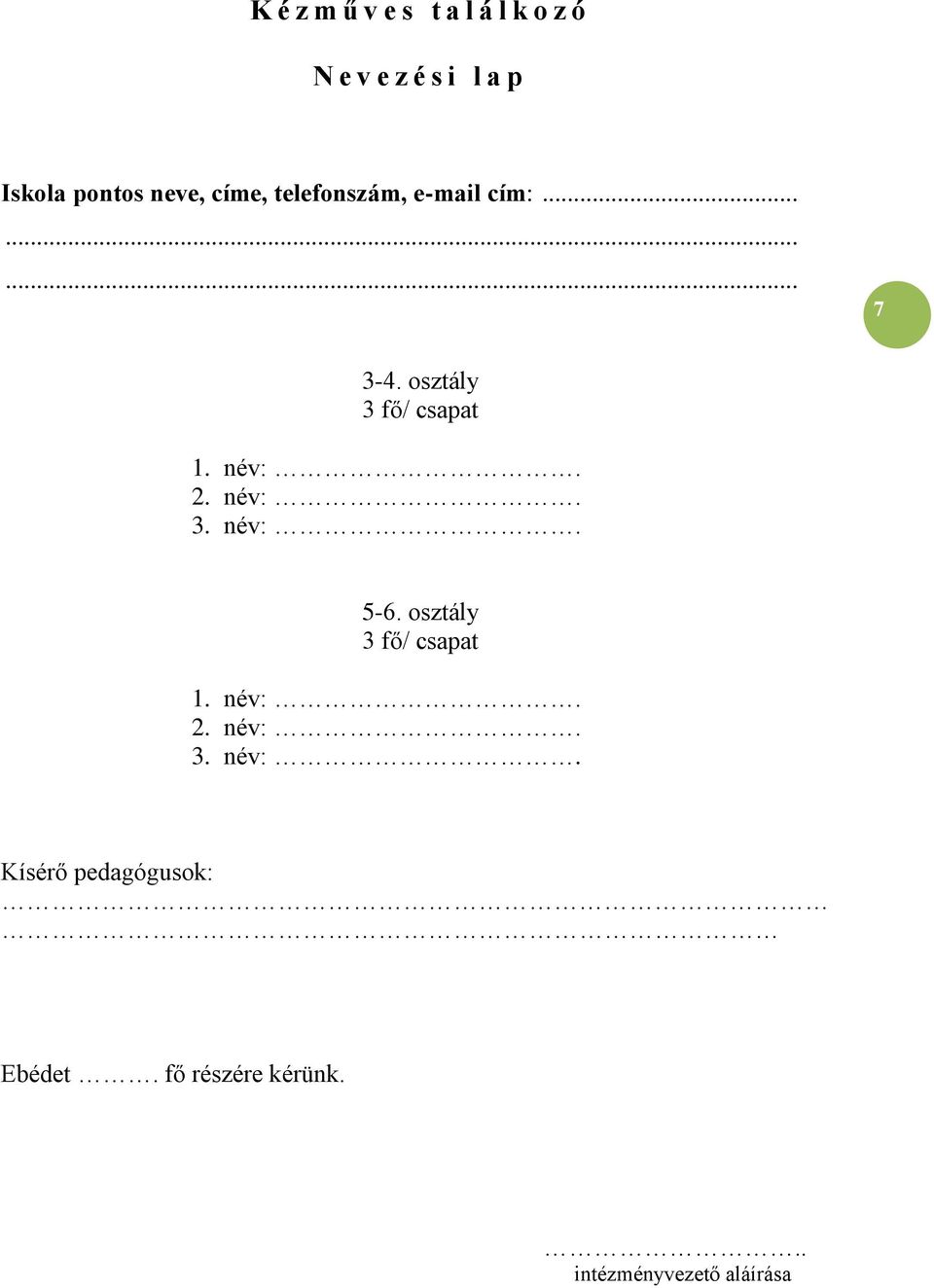 osztály 3 fő/ csapat 1. név:. 2. név:. 3. név:. 5-6.