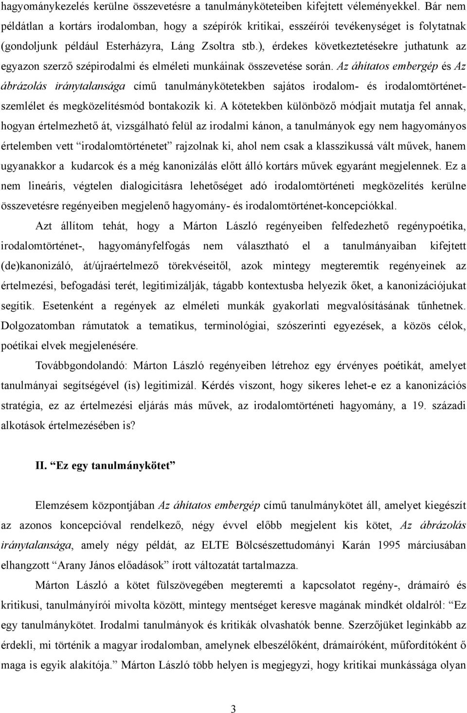 ), érdekes következtetésekre juthatunk az egyazon szerző szépirodalmi és elméleti munkáinak összevetése során.