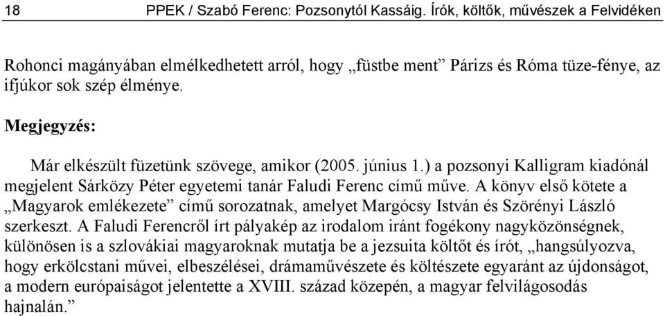 A könyv első kötete a Magyarok emlékezete című sorozatnak, amelyet Margócsy István és Szörényi László szerkeszt.