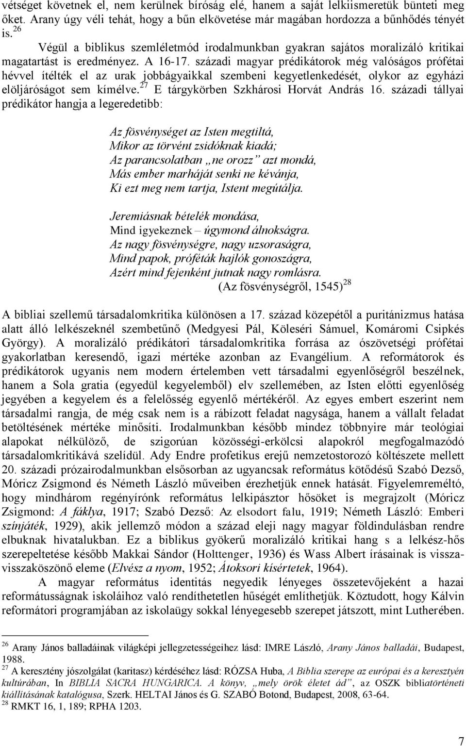 századi magyar prédikátorok még valóságos prófétai hévvel ítélték el az urak jobbágyaikkal szembeni kegyetlenkedését, olykor az egyházi elöljáróságot sem kímélve.