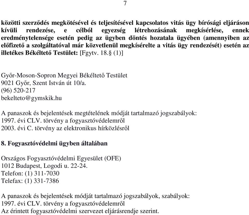 (1)] Gyır-Moson-Sopron Megyei Békéltetı Testület 9021 Gyır, Szent István út 10/a. (96) 520-217 bekelteto@gymskik.hu 1997. évi CLV. törvény a fogyasztóvédelemrıl 8.