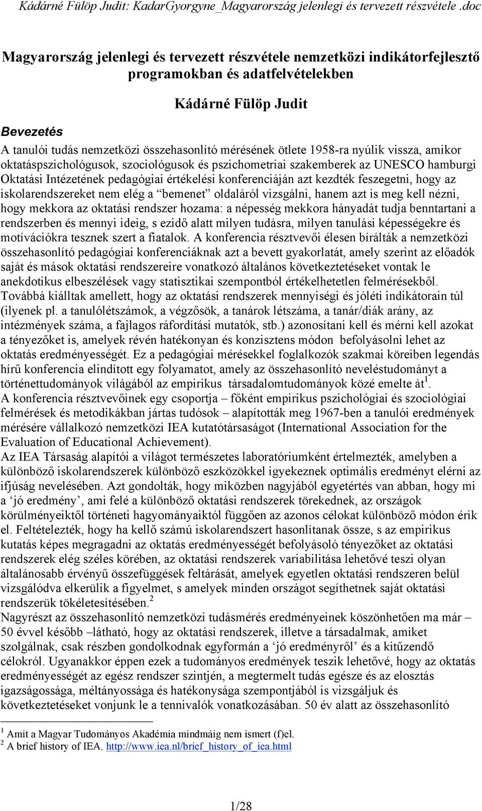 hogy az iskolarendszereket nem elég a bemenet oldaláról vizsgálni, hanem azt is meg kell nézni, hogy mekkora az oktatási rendszer hozama: a népesség mekkora hányadát tudja benntartani a rendszerben