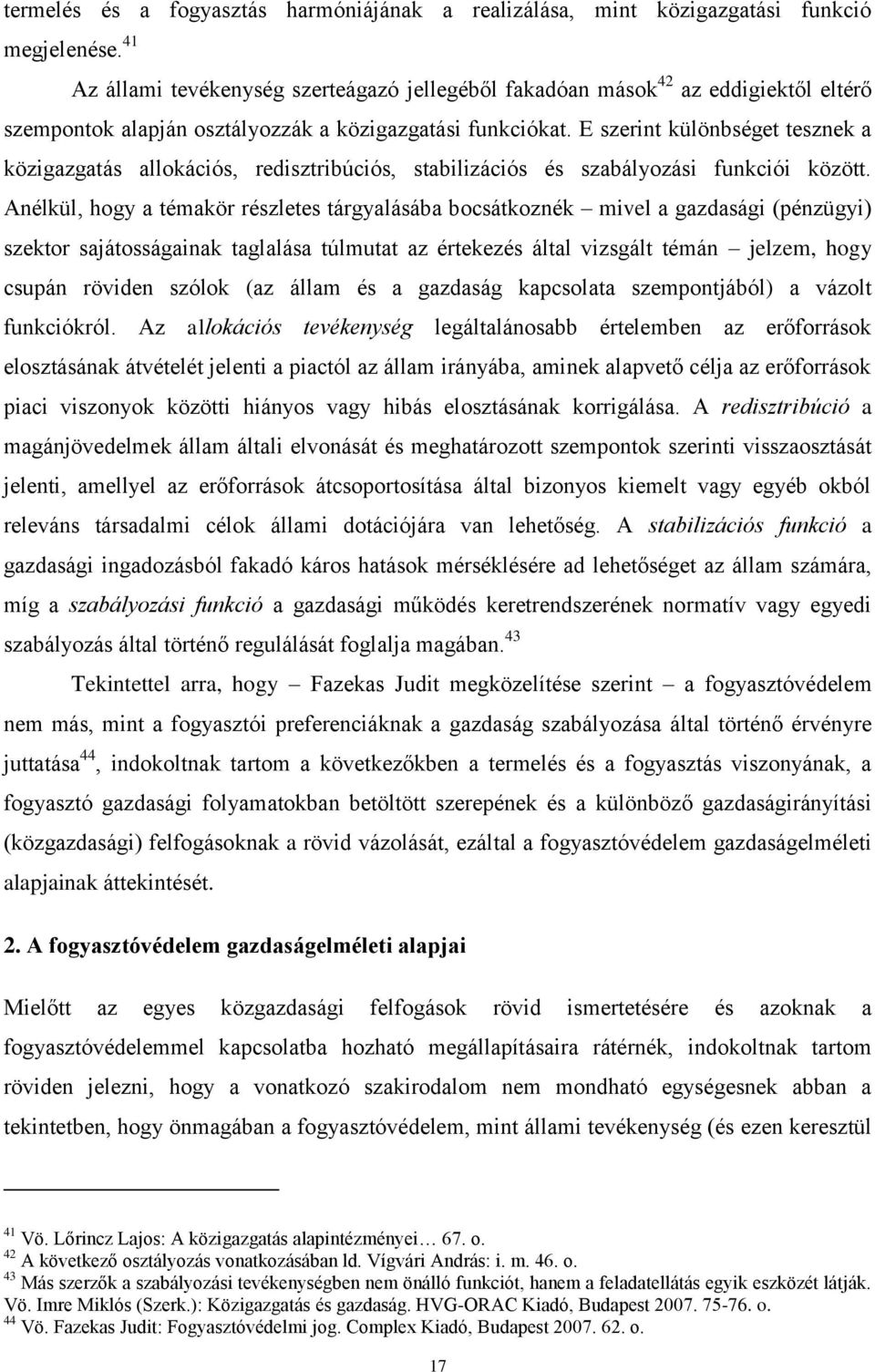 E szerint különbséget tesznek a közigazgatás allokációs, redisztribúciós, stabilizációs és szabályozási funkciói között.