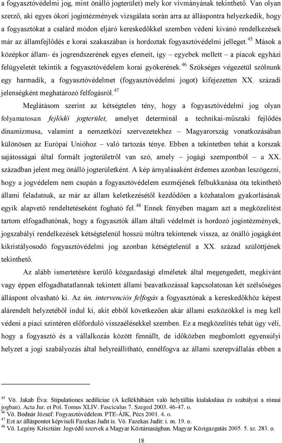 államfejlődés e korai szakaszában is hordoztak fogyasztóvédelmi jelleget.