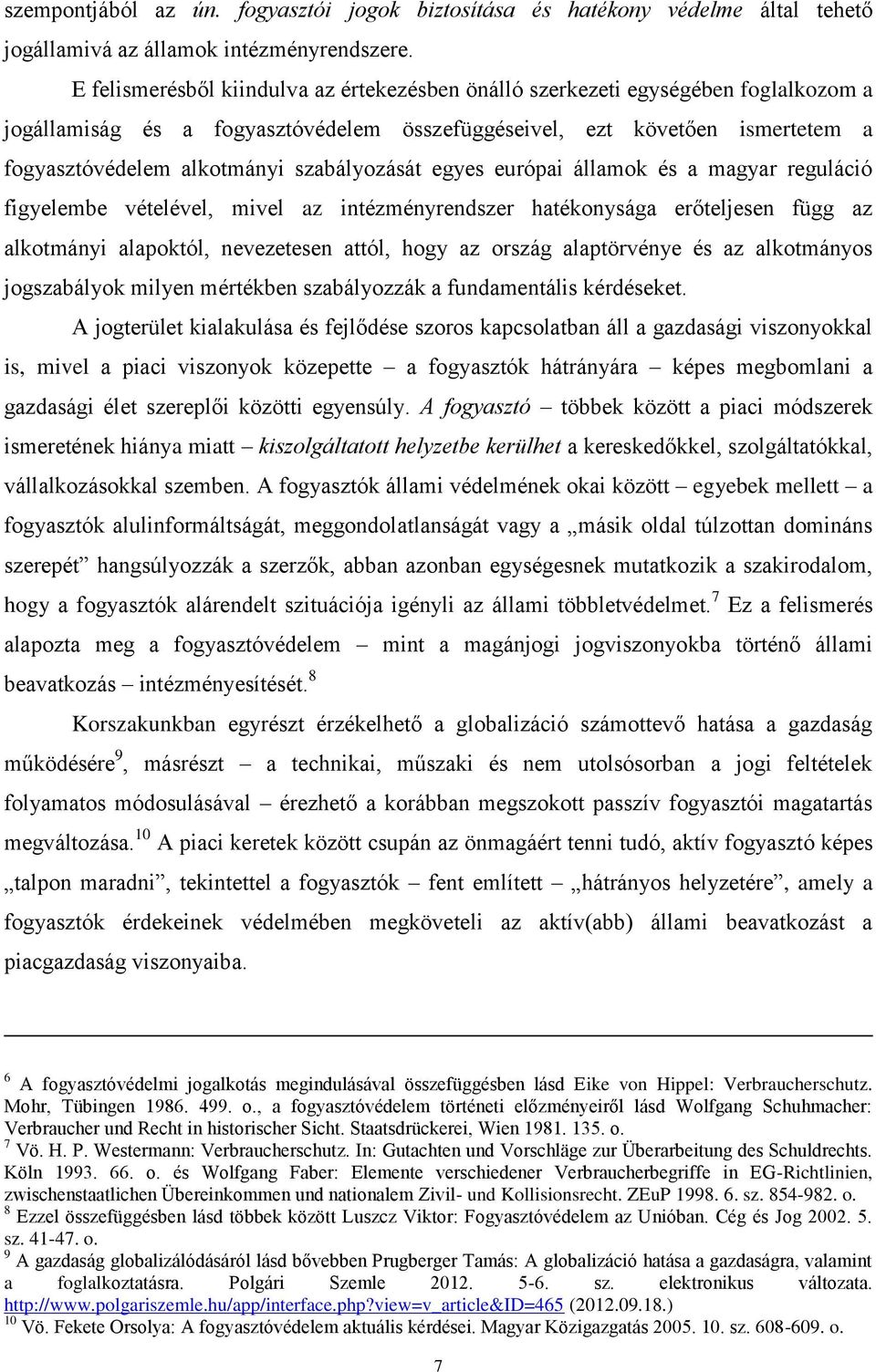 szabályozását egyes európai államok és a magyar reguláció figyelembe vételével, mivel az intézményrendszer hatékonysága erőteljesen függ az alkotmányi alapoktól, nevezetesen attól, hogy az ország