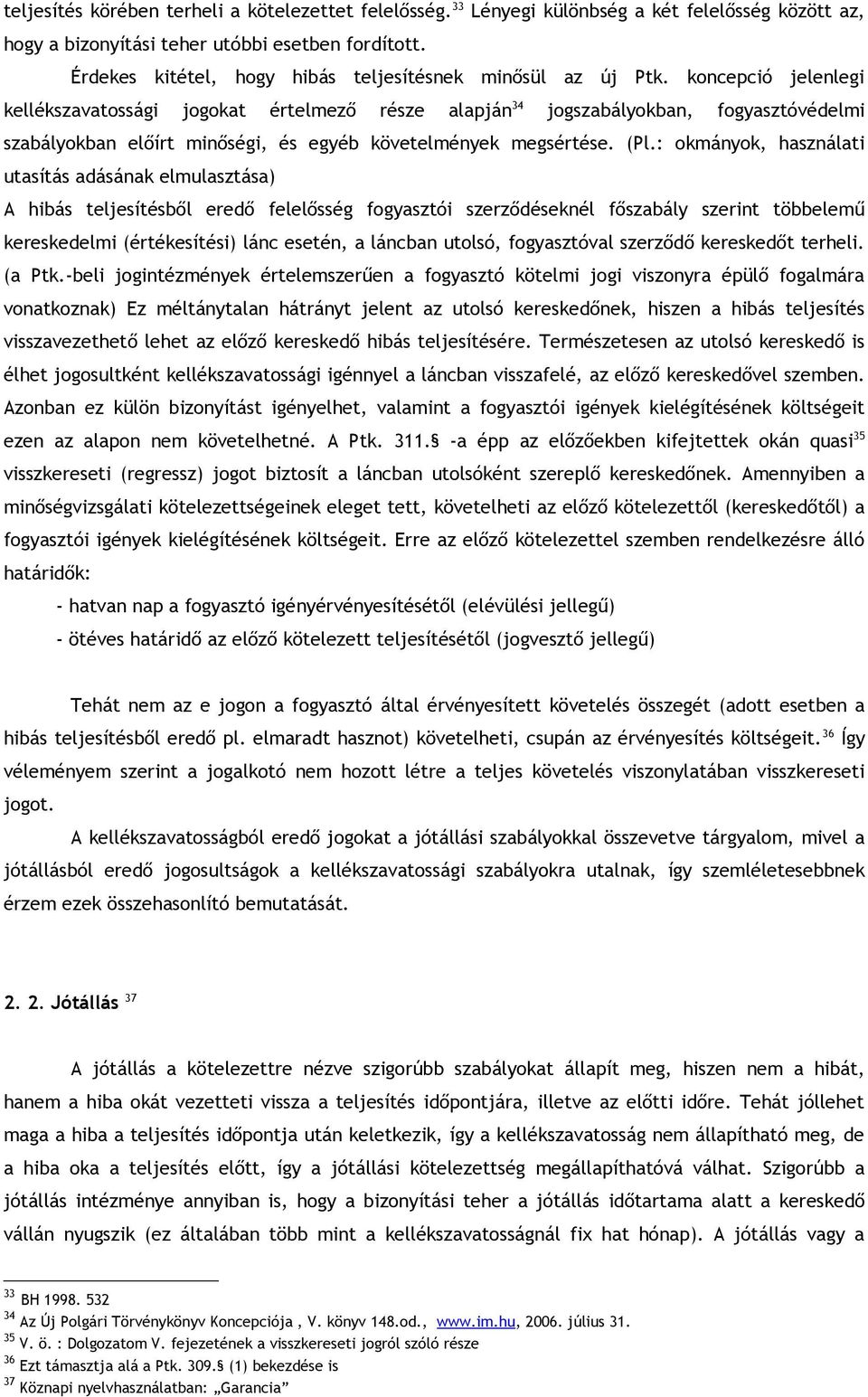 koncepció jelenlegi kellékszavatossági jogokat értelmező része alapján 34 jogszabályokban, fogyasztóvédelmi szabályokban előírt minőségi, és egyéb követelmények megsértése. (Pl.