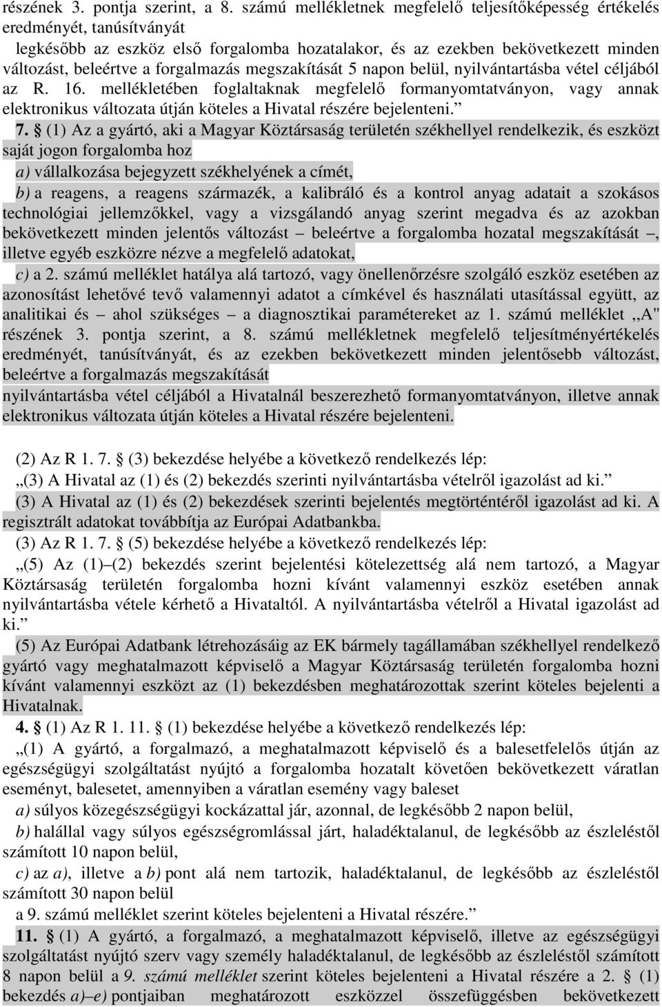 forgalmazás megszakítását 5 napon belül, nyilvántartásba vétel céljából az R. 16.