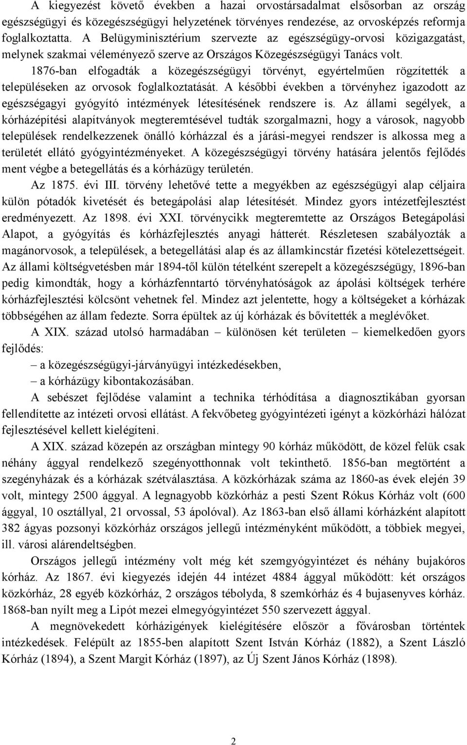 1876-ban elfogadták a közegészségügyi törvényt, egyértelmően rögzítették a településeken az orvosok foglalkoztatását.