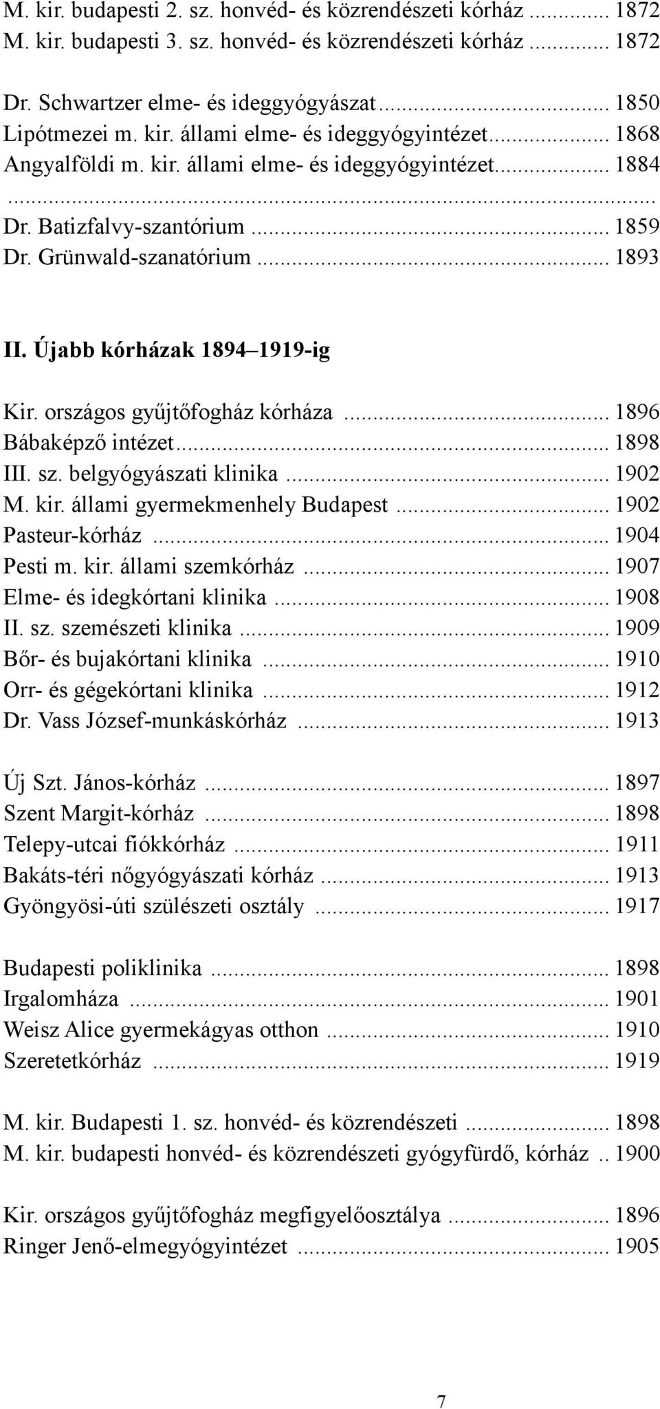 országos győjtıfogház kórháza... 1896 Bábaképzı intézet... 1898 III. sz. belgyógyászati klinika... 1902 M. kir. állami gyermekmenhely Budapest... 1902 Pasteur-kórház... 1904 Pesti m. kir. állami szemkórház.