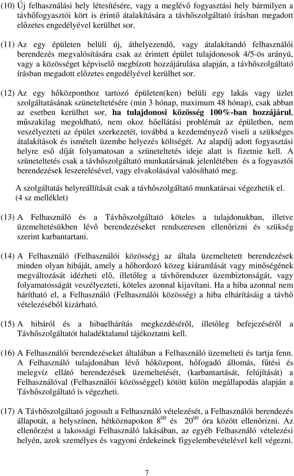 hozzájárulása alapján, a távhőszolgáltató írásban megadott előzetes engedélyével kerülhet sor.